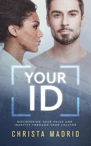 Your ID: Discovering Your Value and Identity through Your Creator