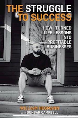 The Struggle to Success: How I Turned Life Lessons Into Profitable Businesses