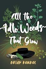 All the Idle Weeds That Grow 