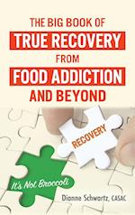 The Big Book of True Recovery from Food Addiction and Beyond