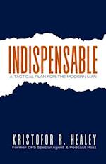 Indispensable: A Tactical Plan for the Modern Man 