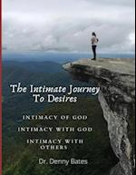 The Intimate Journey To Desires: Intimacy of God. Intimacy with God. Intimacy with Others 