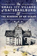 The Small Icy Village of Gatsbahlburg, and the Blossom of an Ocean 