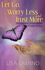 Let Go, Worry Less and Trust More: A Devotional for Christian Mothers of College Students 