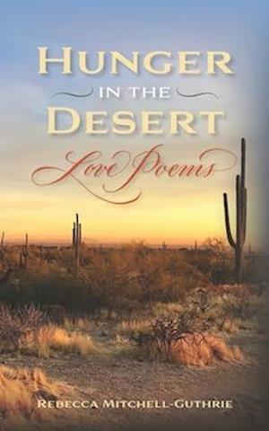 Hunger in the Desert: Love Poems