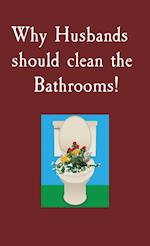 Why Husbands should clean the Bathrooms! 