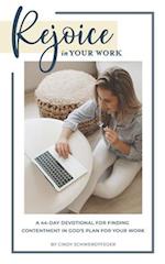 Rejoice in Your Work: A 44-Day Devotional for Finding Contentment in God's Plan for Your Work 