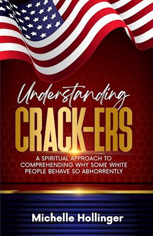 Understanding Crack-ers: A spiritual approach to comprehending why some White people behave so abhorrently