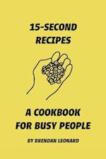 15-Second Recipes: A Cookbook for Busy People 