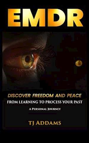 EMDR: DISCOVER FREEDOM and PEACE from learning to process your past.