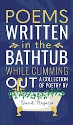 Poems Written In The Bathtub While Cumming Out 