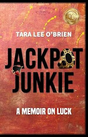 Jackpot Junkie: A Memoir On Luck