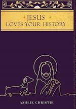 Jesus Loves Your History