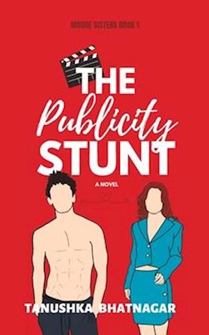 The Publicity Stunt: Moore Sisters, Book 1