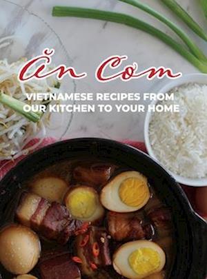 An Com: Vietnamese Recipes From Our Kitchen To Your Home