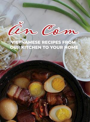 An Com: Vietnamese Recipes From Our Kitchen To Your Home