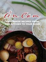 An Com: Vietnamese Recipes From Our Kitchen To Your Home 