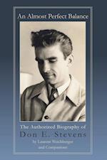 An Almost Perfect Balance, The Authorized Biography of Don E. Stevens 