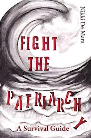 Fight the Patriarchy: A Survival Guide