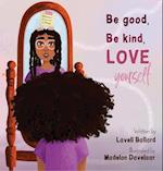 Be Good, Be Kind, Love Yourself 