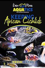 Keeping African Cichlids: Complete beginners guide on keeping an African Cichlid Aquarium 