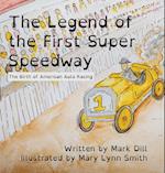 The Legend of the First Super Speedway: The Birth of American Auto Racing 