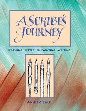 A Scribe's Journey: Drawing, Lettering, Painting, Writing