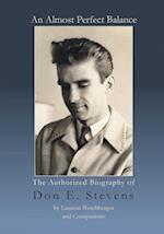 An Almost Perfect Balance, The Authorized Biography of Don E. Stevens 