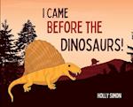 I Came Before the Dinosaurs!