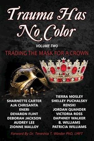 Trauma Has No Color: Trading the Mask for a Crown