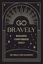 Go Bravely: Building Confidence Daily 