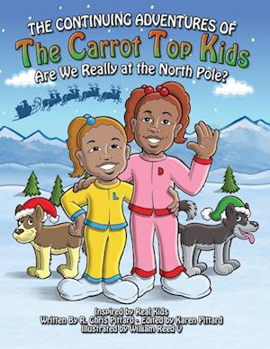 Continuing Adventures of the Carrot Top Kids: Are We Really At The North Pole?