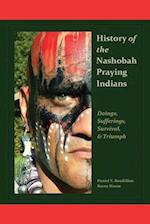 History of the Nashobah Praying Indians: Doings, Sufferings, Survival, and Triumph 