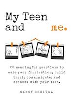 My Teen and me.: 20 meaningful questions to ease your frustration, build trust, communicate, and connect with your teen. 