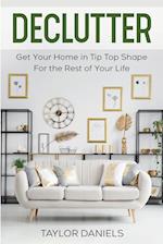 Declutter Get Your Home in Tip Top Shape For the Rest of Your Life 