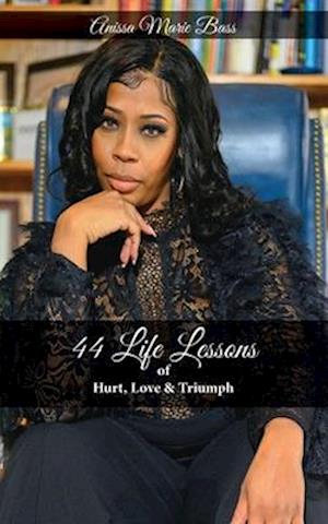 44 Life Lessons of HURT, LOVE & TRIUMPH