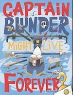 Captain Blunder Might Live Forever 