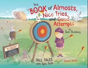 The Book of Almosts, Nice Tries, and Good Attempts: Tall Tales with Epic Fails