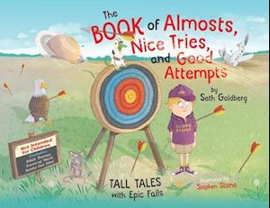 The Book of Almosts, Nice Tries, and Good Attempts: Tall Tales with Epic Fails