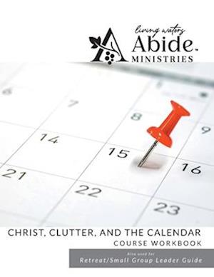Christ , Clutter & the Calendar - Workbook