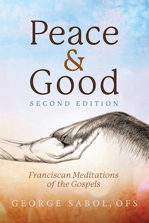 Peace and Good: Franciscan Meditations of the Gospels