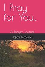 I Pray For You...: A Prayer Journal 