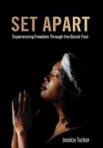 Set Apart: Experiencing Freedom Through the Daniel Fast 