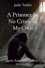 A Prisoner by No Crime of My Own