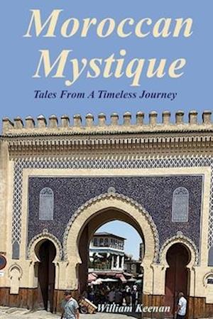 Moroccan Mystique: Tales From A Timeless Journey