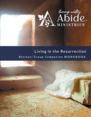 Living in the Resurrection - Retreat/Companion Workbook