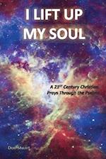 I Lift Up My Soul: A 21st Century Christian Prays Through the Psalms 