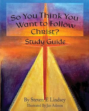 So You Think You Want to Follow Christ? Study Guide