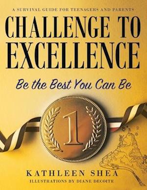 Challenge to Excellence: A Survival Guide for Teenagers and Parents