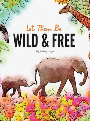 Let Them Be Wild & Free